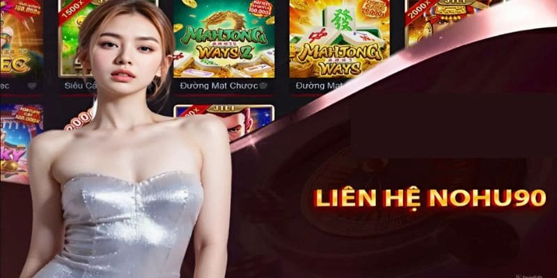 Liên hệ nohu90 - Giúp người chơi Nhận Hỗ trợ kịp thời