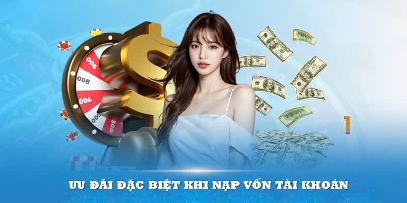 Ưu đãi đặc biệt khi nạp vốn tài khoản