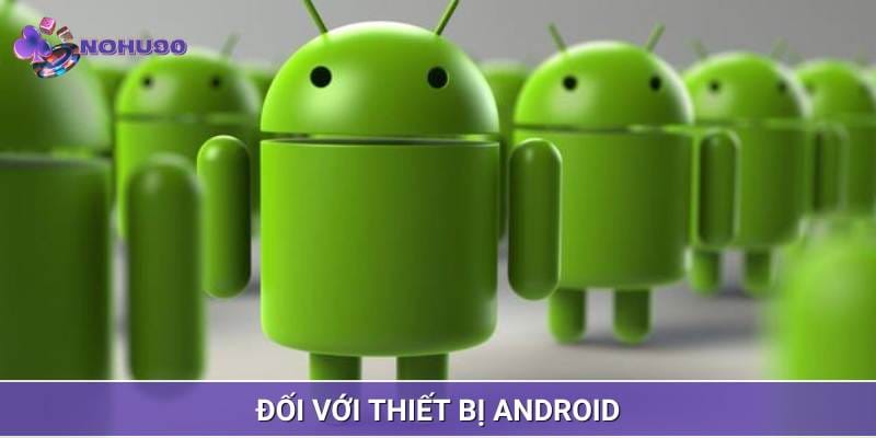 Hướng dẫn cách tải game Nổ Hũ về thiết bị chạy hệ điều hành Android