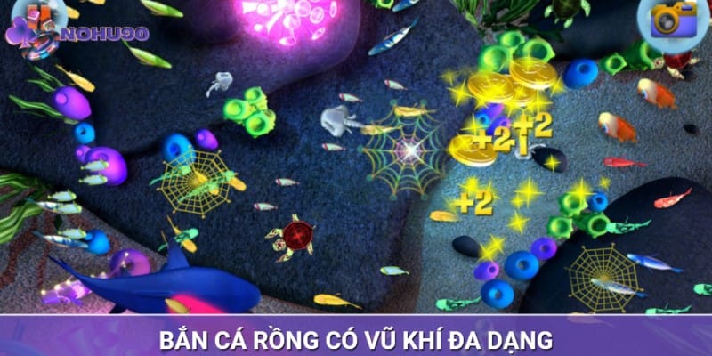Sở hữu hệ thống vũ khí săn cá rồng đa dạng Sở hữu hệ thống vũ khí săn cá rồng đa dạng