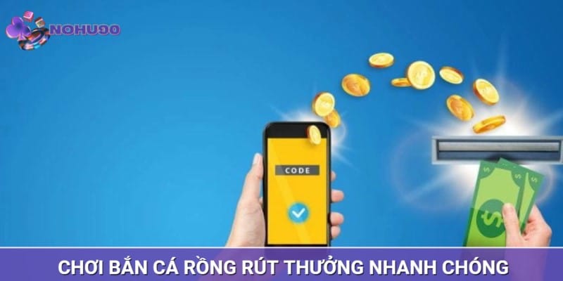 Hỗ trợ rút tiền thưởng siêu nhanh khi chơi săn cá rồng Hỗ trợ rút tiền thưởng siêu nhanh khi chơi săn cá rồng