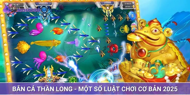 Bắn cá thần long - Một số luật chơi cơ bản 2025