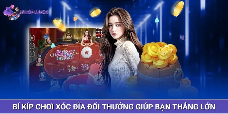 Bí kíp chơi xóc đĩa đổi thưởng giúp bạn thắng lớn Bí kíp chơi xóc đĩa đổi thưởng giúp bạn thắng lớn