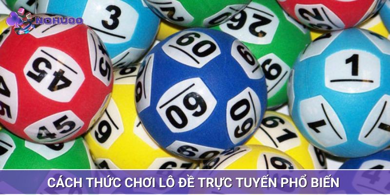 Những hình thức chơi lô đề online phổ biến nhất