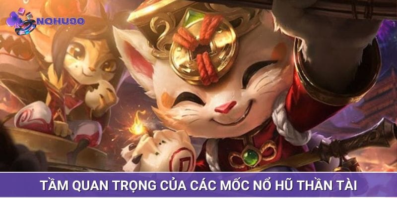 Tầm quan trọng của các mốc nổ hũ thần tài hiện nay