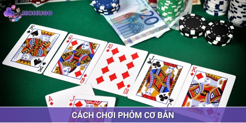Cách chơi Phỏm cơ bản cho người mới bắt đầu chi tiết từ A - Z Cách chơi Phỏm cơ bản cho người mới bắt đầu chi tiết từ A - Z