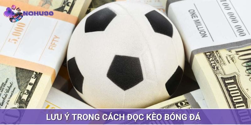Lưu ý cần bận tâm khi học cách đọc kèo bóng đá Lưu ý cần bận tâm khi học cách đọc kèo bóng đá