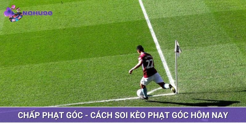 Chấp phạt góc - Cách soi kèo phạt góc hôm nay Chấp phạt góc - Cách soi kèo phạt góc hôm nay