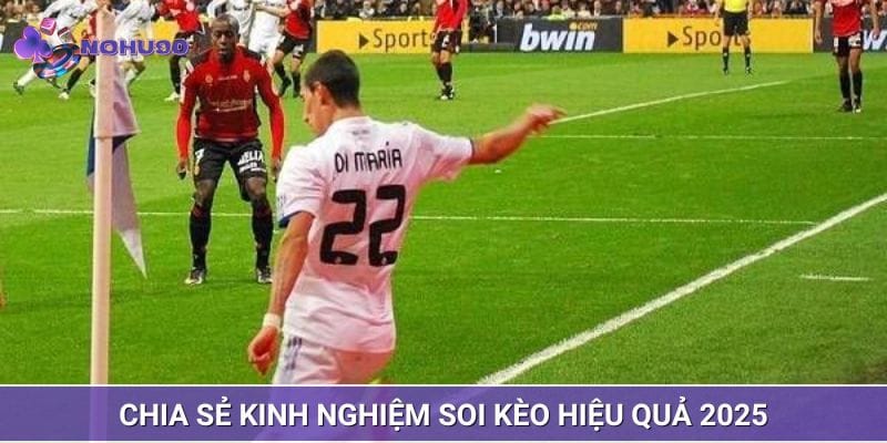 Chia sẻ kinh nghiệm soi kèo hiệu quả 2025 Chia sẻ kinh nghiệm soi kèo hiệu quả 2025
