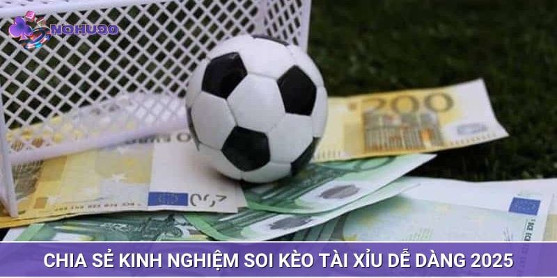 Chia sẻ kinh nghiệm soi kèo tài xỉu dễ dàng 2025 Chia sẻ kinh nghiệm soi kèo tài xỉu dễ dàng 2025