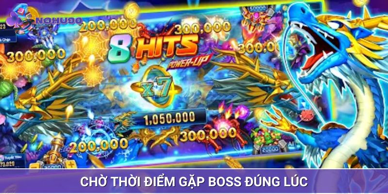 Chờ thời điểm gặp boss đúng lúc