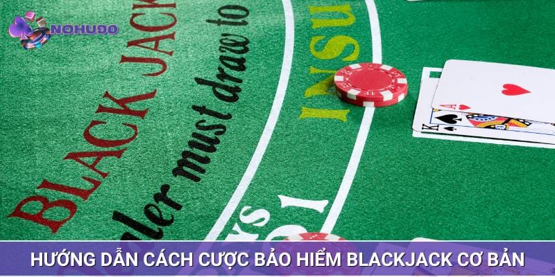 Cách cược bảo hiểm Blackjack đơn giản dễ hiểu cho người mới Cách cược bảo hiểm Blackjack đơn giản dễ hiểu cho người mới