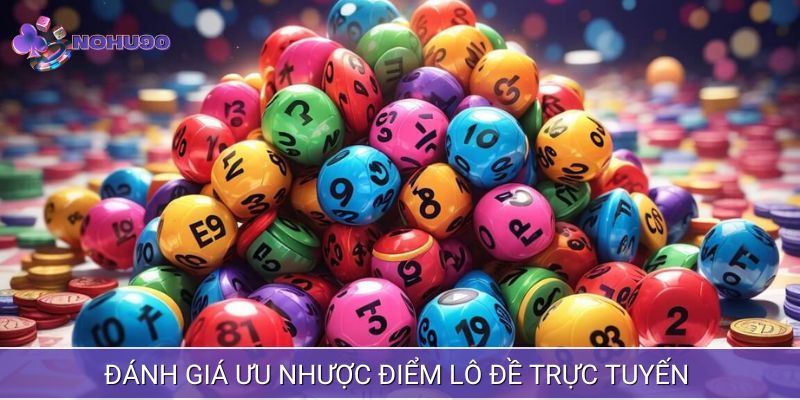 Đánh giá ưu nhược điểm lô đề online