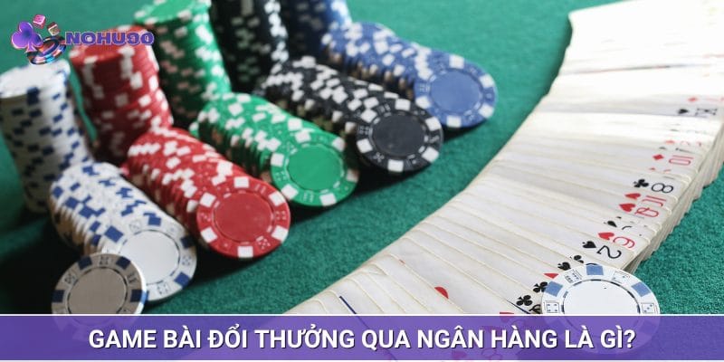 Game bài đổi thưởng qua ngân hàng là hình thức giải trí quen thuộc Game bài đổi thưởng qua ngân hàng là hình thức giải trí quen thuộc
