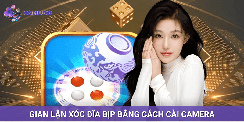 Gian lận xóc đĩa bịp bằng cách cài camera Gian lận xóc đĩa bịp bằng cách cài camera