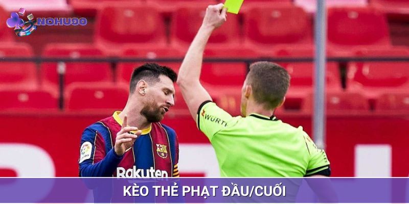 Kèo thẻ phạt đầu/cuối mang đến cơ hội chiến thắng cao nhất