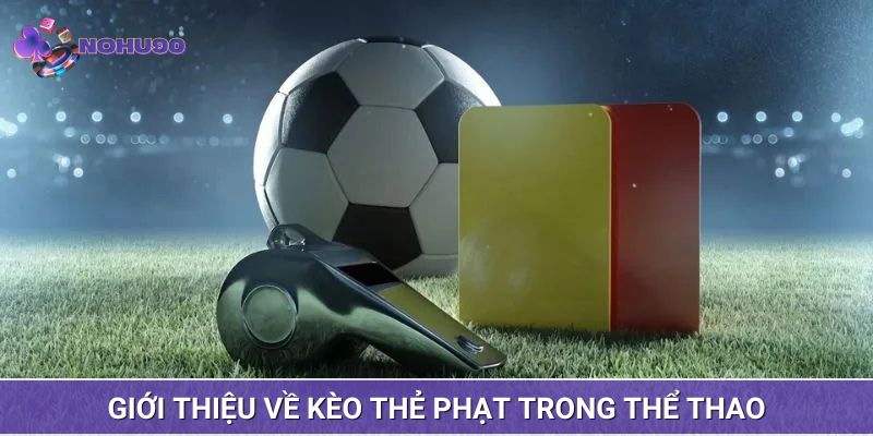 Kèo thẻ phạt là lựa chọn được yêu thích trong thể thao