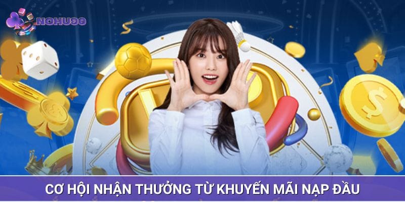 Cơ hội nhận thưởng từ chương trình khuyến mãi nạp đầu Cơ hội nhận thưởng từ chương trình khuyến mãi nạp đầu