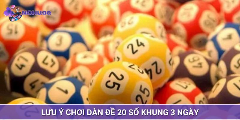 Những điều cần lưu ý chơi dàn đề 20 số nuôi khung 3 ngày