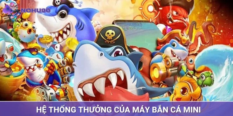 Hệ thống thưởng lôi cuốn dành cho khách hàng chơi máy bắn cá mini