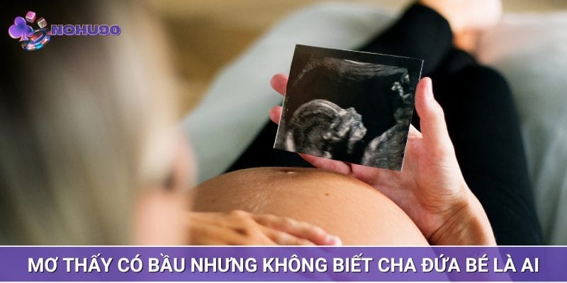 Ngủ mơ thấy có bầu tuy không biết cha đứa bé là ai báo hiệu những khó khăn Ngủ mơ thấy có bầu tuy không biết cha đứa bé là ai báo hiệu những khó khăn