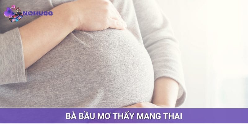 Đang mang thai nhưng lại mơ thấy có bầu được coi là tín hiệu tốt Đang mang thai nhưng lại mơ thấy có bầu được coi là tín hiệu tốt