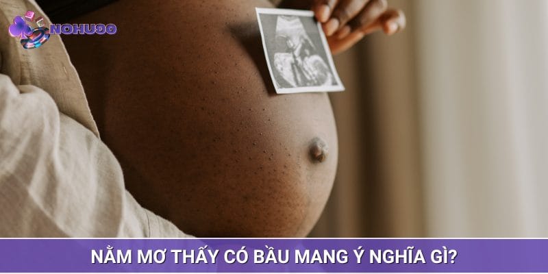 Mơ thấy có bầu có thể là tín hiệu tốt lành hoặc cũng có thể là điềm báo xấu Mơ thấy có bầu có thể là tín hiệu tốt lành hoặc cũng có thể là điềm báo xấu