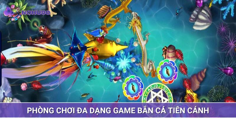 Bắn cá tiên cánh đa dạng phòng chơi cho mọi đối tượng