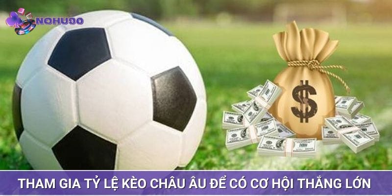 Tham gia tỷ lệ kèo châu Âu để có cơ hội thắng lớn mỗi ngày Tham gia tỷ lệ kèo châu Âu để có cơ hội thắng lớn mỗi ngày