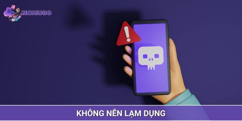 Người dùng không nên lạm dụng tool Nổ Hũ nếu không muốn gặp rủi ro