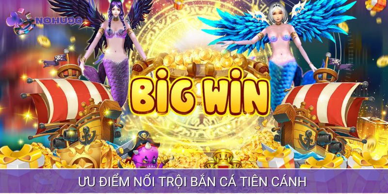 Tiên cánh bắn cá chứa đựng vô vàn những điều hấp dẫn