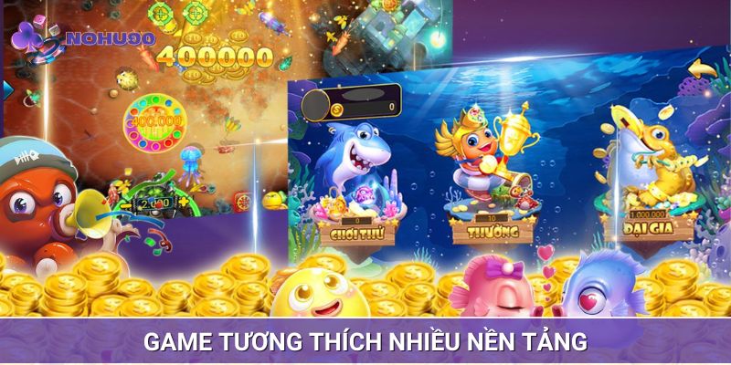 Game tương thích với nhiều nền tảng dễ giải trí