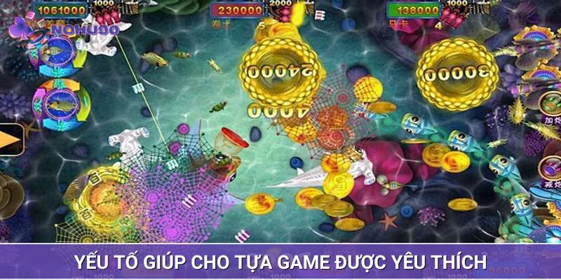Yếu tố giúp cho tựa game được yêu thích