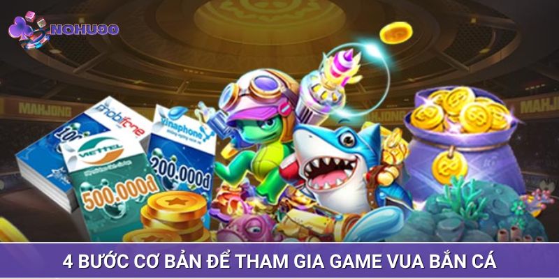 4 bước cơ bản để tham gia game vua bắn cá