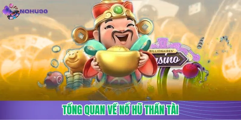 Tổng quan về nổ hũ thần tài